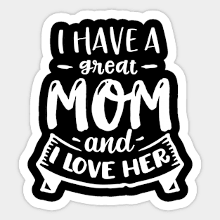 I have a great mom and I love  her Sticker